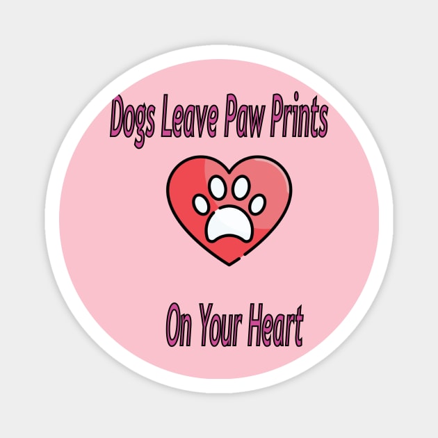 Dogs leave paw prints on your heart Magnet by The GOAT Design